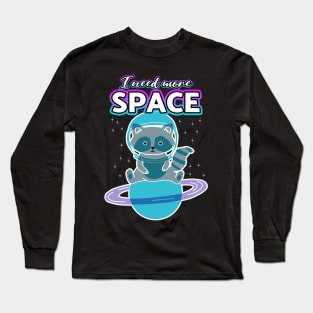 I Need More Space Raccoon Long Sleeve T-Shirt